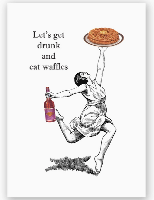 Get Drunk and Eat Waffles Card