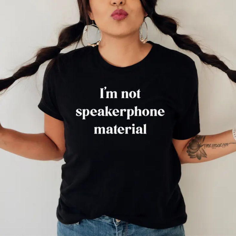 I'm Not Speakerphone Material Tee