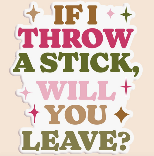 If I Throw A Stick Sticker