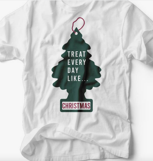 Treat Every Day Like Christmas Tee PRE ORDER