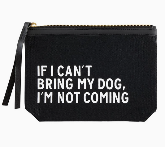If I Can't Bring My Dog Zipper Pouch